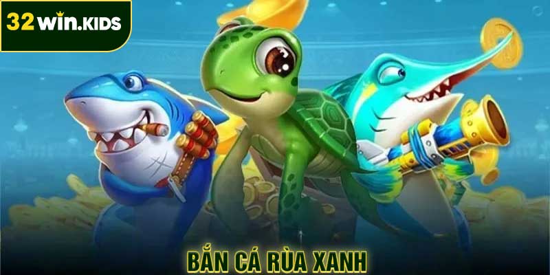 Bắn cá rùa xanh